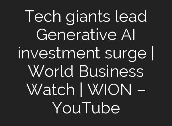Tech giants lead Generative <b>AI</b> investment surge | World Business Watch | WION – YouTube
