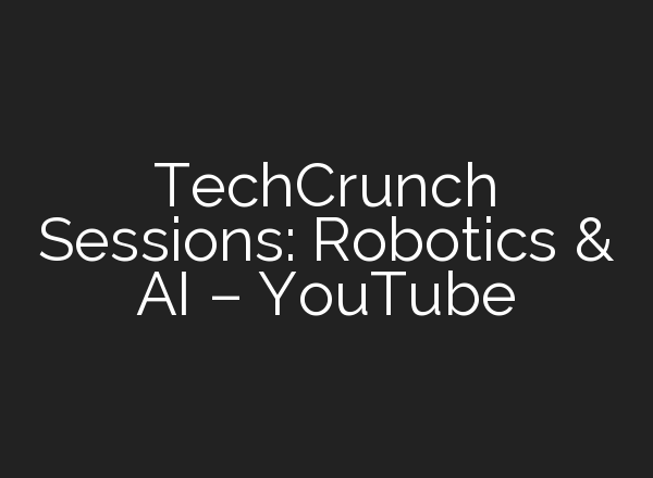 TechCrunch Sessions: Robotics & <b>AI</b> – YouTube