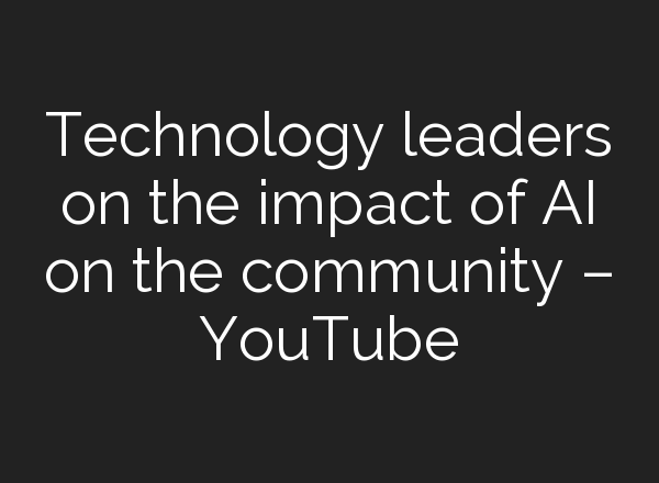 Technology leaders on the impact of <b>AI</b> on the community – YouTube