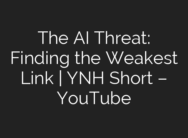 The <b>AI</b> Threat: Finding the Weakest Link | YNH Short – YouTube