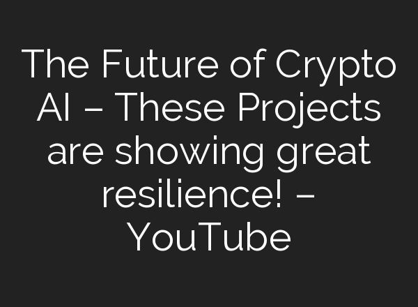 The Future of Crypto <b>AI</b> – These Projects are showing great resilience! – YouTube