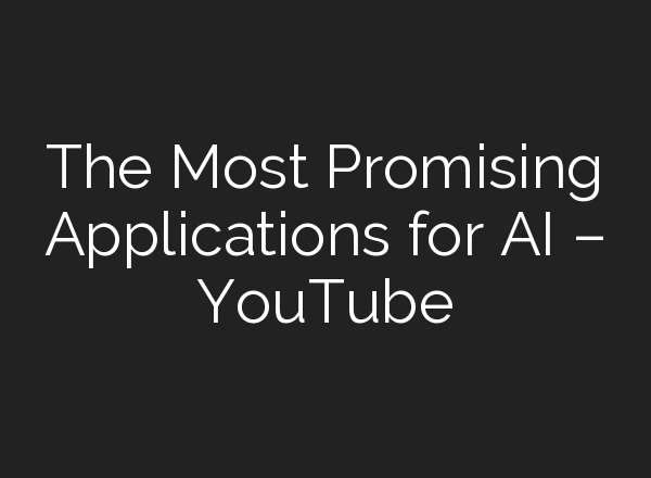 The Most Promising Applications for <b>AI</b> – YouTube