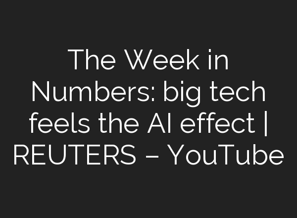 The Week in Numbers: big tech feels the <b>AI</b> effect | REUTERS – YouTube