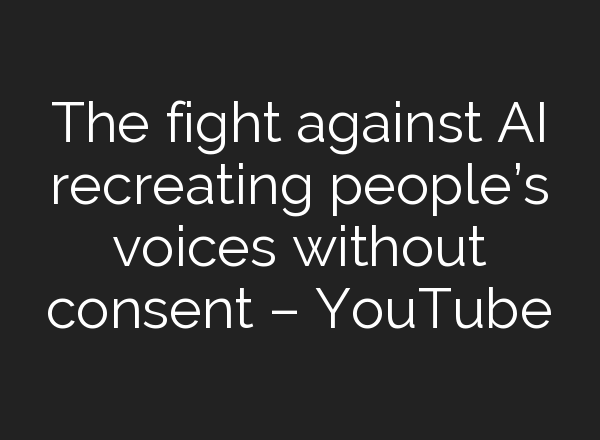 The fight against <b>AI</b> recreating people’s voices without consent – YouTube