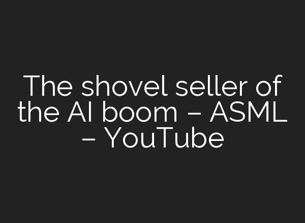 The shovel seller of the <b>AI</b> boom – ASML – YouTube