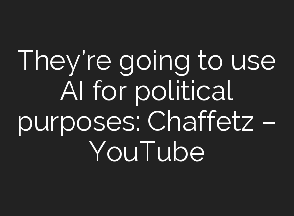 They’re going to use <b>AI</b> for political purposes: Chaffetz – YouTube