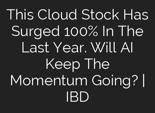 This Cloud Stock Has Surged 100% In The Last Year. Will <b>AI</b> Keep The Momentum Going? | IBD