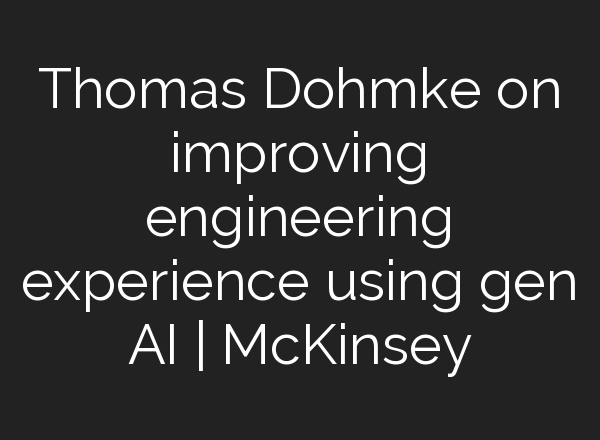 Thomas Dohmke on improving engineering experience using gen AI | McKinsey