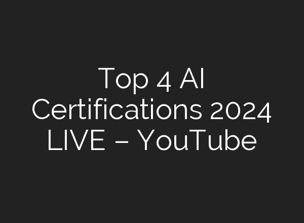 Top 4 <b>AI</b> Certifications 2024 LIVE – YouTube
