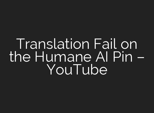Translation Fail on the Humane <b>AI</b> Pin – YouTube