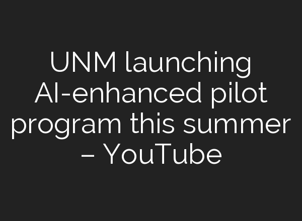 UNM launching <b>AI</b>-enhanced pilot program this summer – YouTube