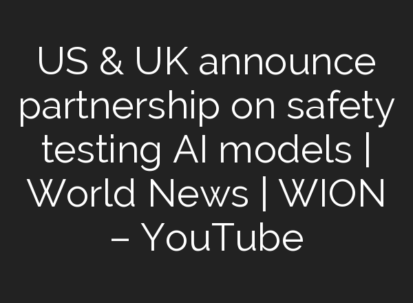US & UK announce partnership on safety testing <b>AI</b> models | World News | WION – YouTube