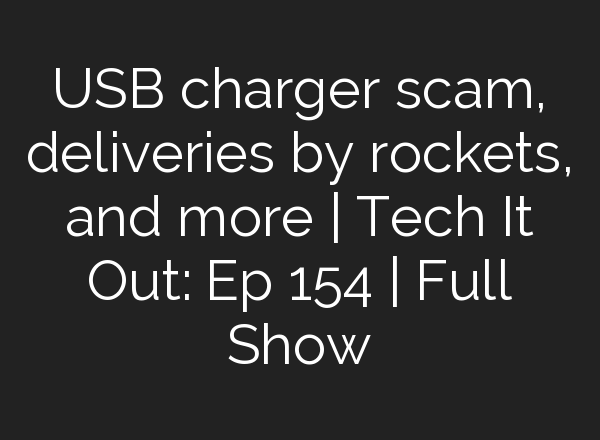 USB charger scam, deliveries by rockets, and more | Tech It Out: ​Ep 154 | Full Show