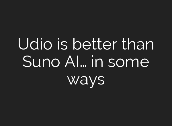 Udio is better than Suno AI… in some ways