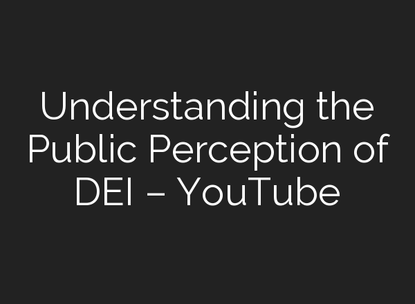 Understanding the Public Perception of DEI – YouTube