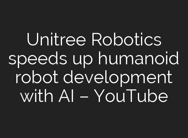 Unitree Robotics speeds up humanoid robot development with <b>AI</b> – YouTube