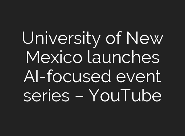 University of New Mexico launches <b>AI</b>-focused event series – YouTube