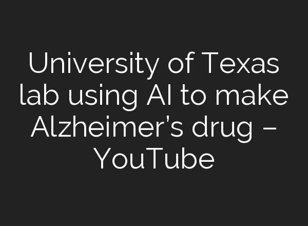 University of Texas lab using <b>AI</b> to make Alzheimer’s drug – YouTube
