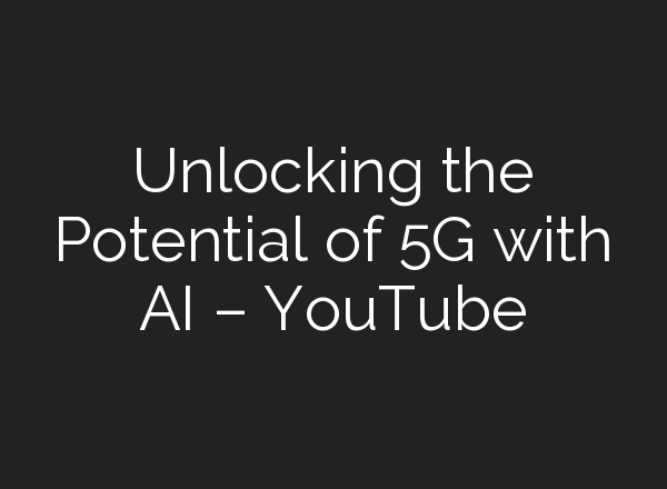 Unlocking the Potential of 5G with <b>AI</b> – YouTube