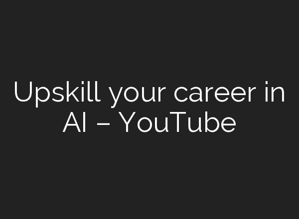 Upskill your career in <b>AI</b> – YouTube