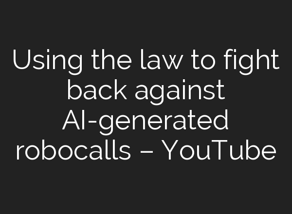 Using the law to fight back against <b>AI</b>-generated robocalls – YouTube