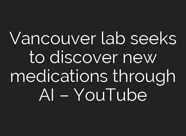 Vancouver lab seeks to discover new medications through <b>AI</b> – YouTube