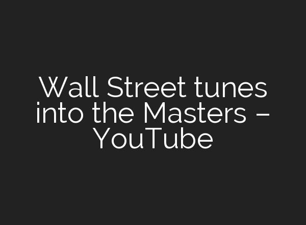 Wall Street tunes into the Masters – YouTube
