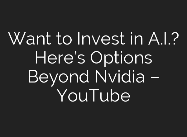 Want to Invest in <b>A.I.</b>? Here’s Options Beyond Nvidia – YouTube