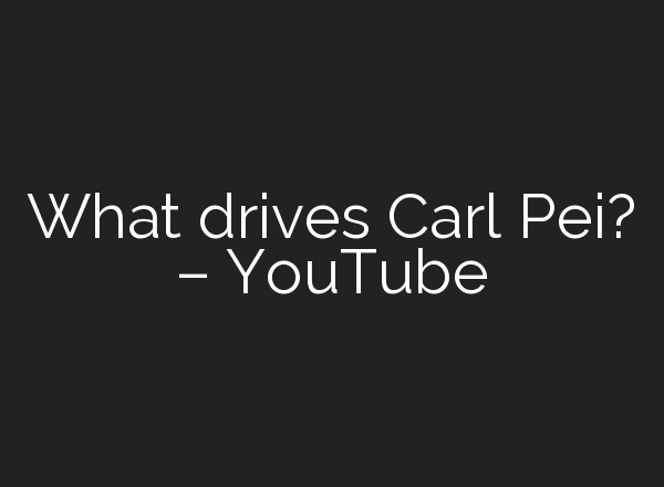 What drives Carl Pei? – YouTube