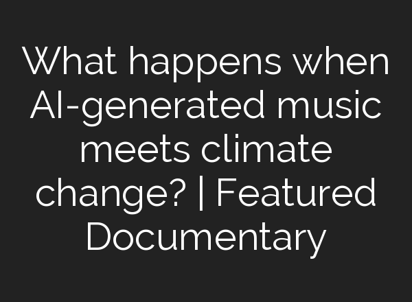 What happens when <b>AI</b>-generated music meets climate change? | Featured Documentary