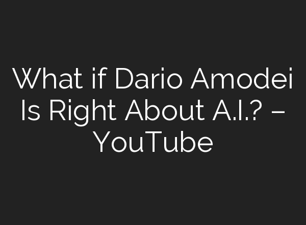 What if Dario Amodei Is Right About <b>A.I.</b>? – YouTube