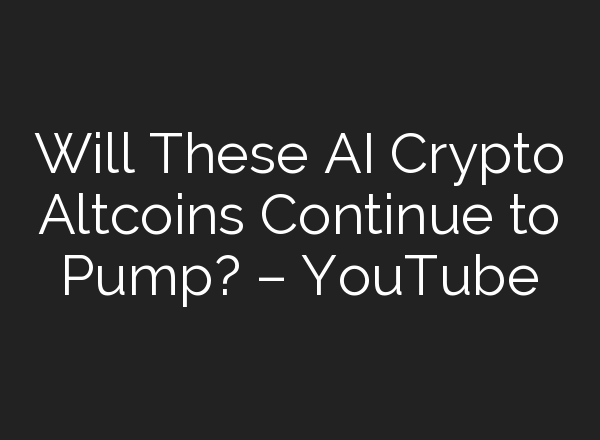 Will These <b>AI</b> Crypto Altcoins Continue to Pump? – YouTube