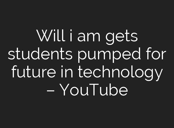 Will i am gets students pumped for future in technology – YouTube