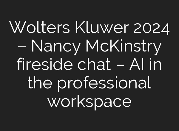 Wolters Kluwer 2024 – Nancy McKinstry fireside chat – <b>AI</b> in the professional workspace