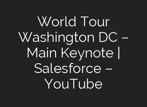 World Tour Washington DC – Main Keynote | Salesforce – YouTube