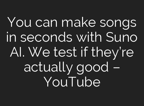 You can make songs in seconds with Suno <b>AI</b>. We test if they’re actually good – YouTube