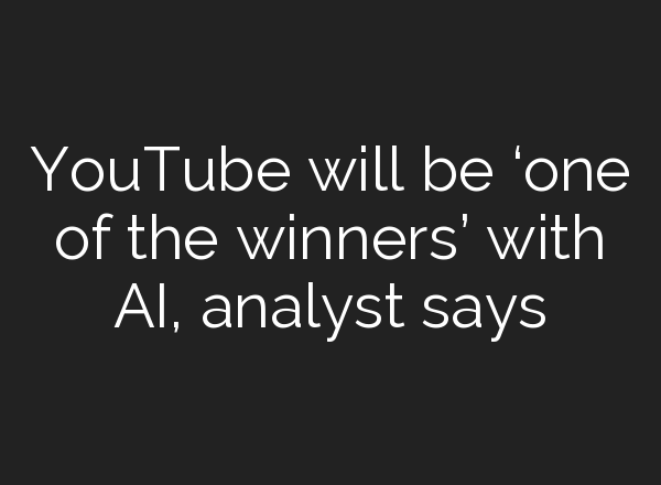 YouTube will be ‘one of the winners’ with <b>AI</b>, analyst says