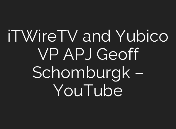 iTWireTV and Yubico VP APJ Geoff Schomburgk – YouTube