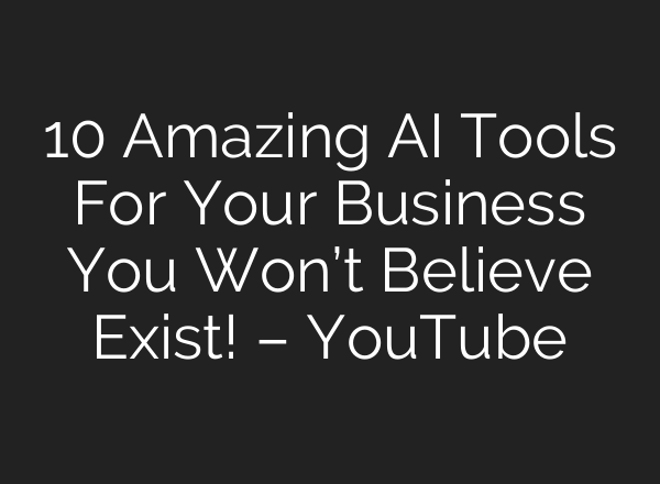 10 Amazing <b>AI</b> Tools For Your Business You Won’t Believe Exist! – YouTube