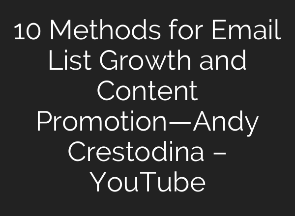 10 Methods for Email List Growth and Content Promotion—Andy Crestodina – YouTube