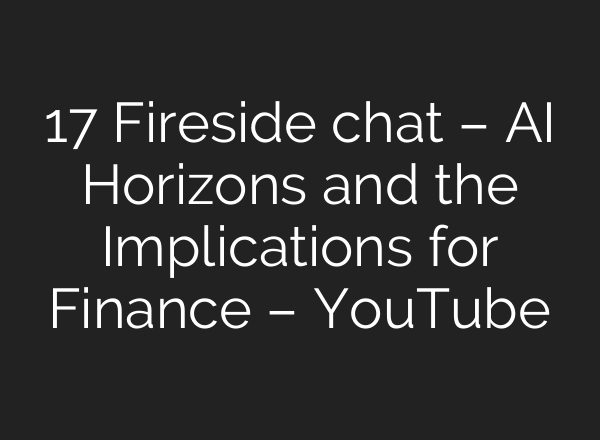 17 Fireside chat – <b>AI</b> Horizons and the Implications for Finance – YouTube