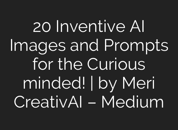 20 Inventive AI Images and Prompts for the Curious minded! | by Meri CreativAI – Medium