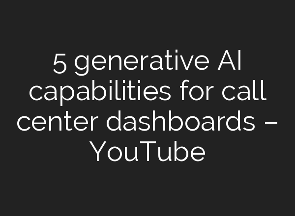 5 generative <b>AI</b> capabilities for call center dashboards – YouTube