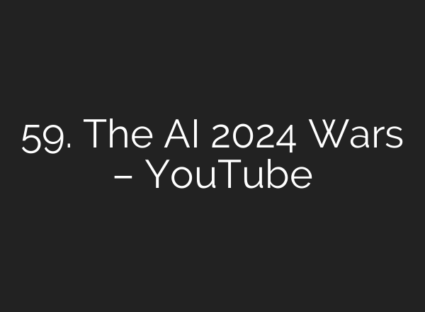 59. The <b>AI</b> 2024 Wars – YouTube