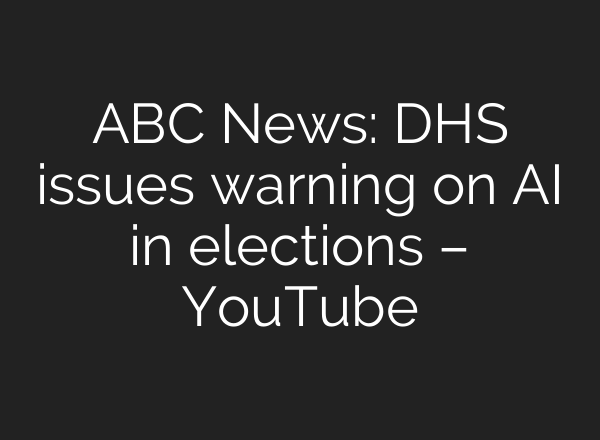 ABC News: DHS issues warning on <b>AI</b> in elections – YouTube