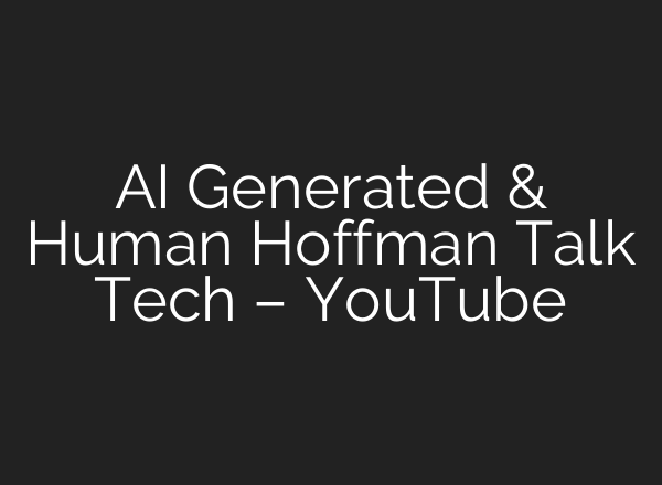 <b>AI</b> Generated & Human Hoffman Talk Tech – YouTube
