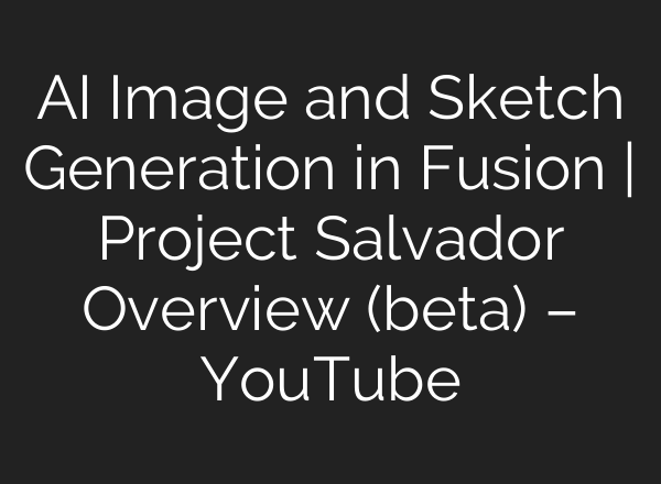 <b>AI</b> Image and Sketch Generation in Fusion | Project Salvador Overview (beta) – YouTube