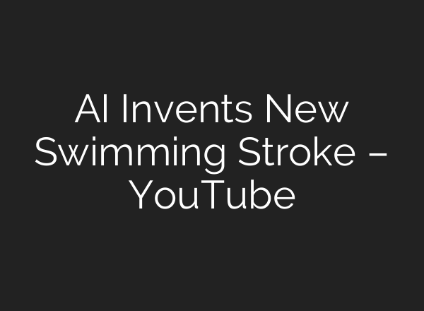 <b>AI</b> Invents New Swimming Stroke – YouTube
