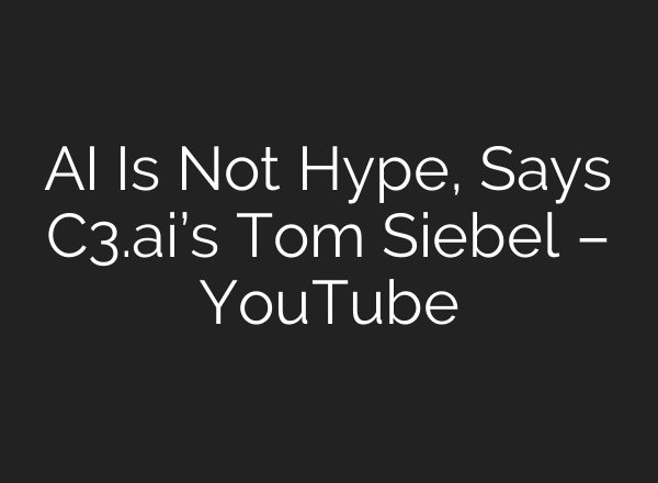 <b>AI</b> Is Not Hype, Says C3.<b>ai’s</b> Tom Siebel – YouTube