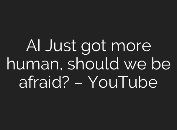 <b>AI</b> Just got more human, should we be afraid? – YouTube